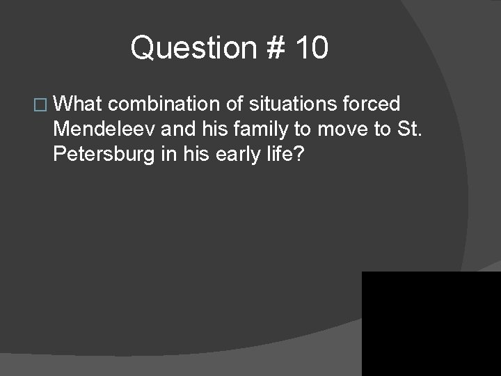 Question # 10 � What combination of situations forced Mendeleev and his family to Question # 10 � What combination of situations forced Mendeleev and his family to