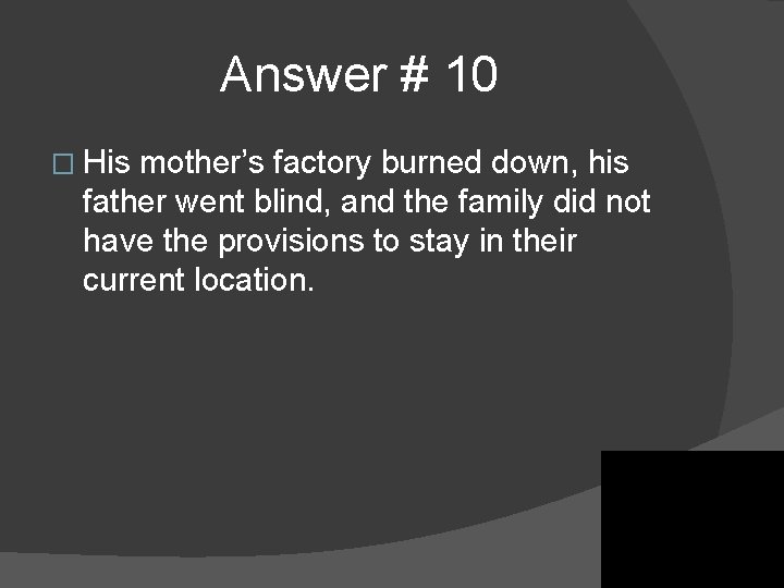 Answer # 10 � His mother’s factory burned down, his father went blind, and Answer # 10 � His mother’s factory burned down, his father went blind, and