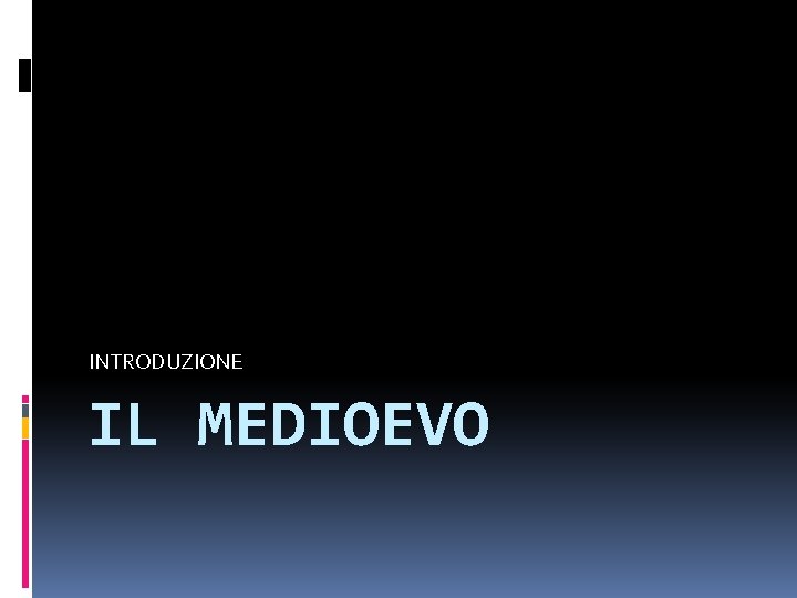 INTRODUZIONE IL MEDIOEVO 