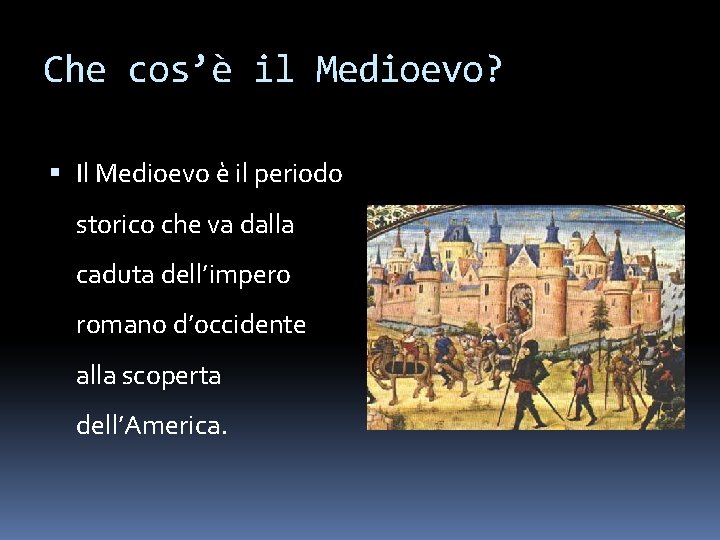 Che cos’è il Medioevo? Il Medioevo è il periodo storico che va dalla caduta