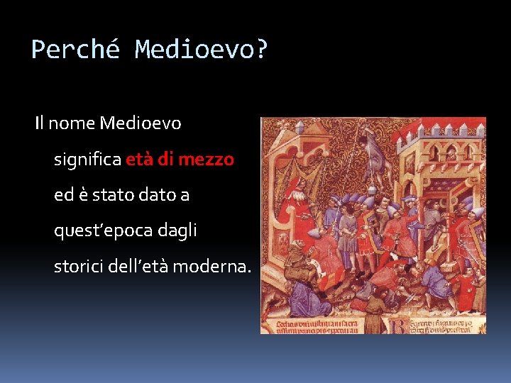 Perché Medioevo? Il nome Medioevo significa età di mezzo ed è stato dato a