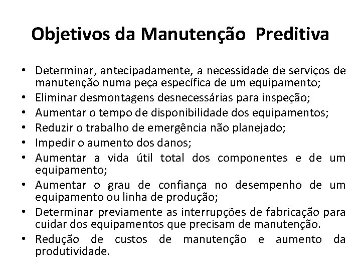 Objetivos da Manutenção Preditiva • Determinar, antecipadamente, a necessidade de serviços de manutenção numa