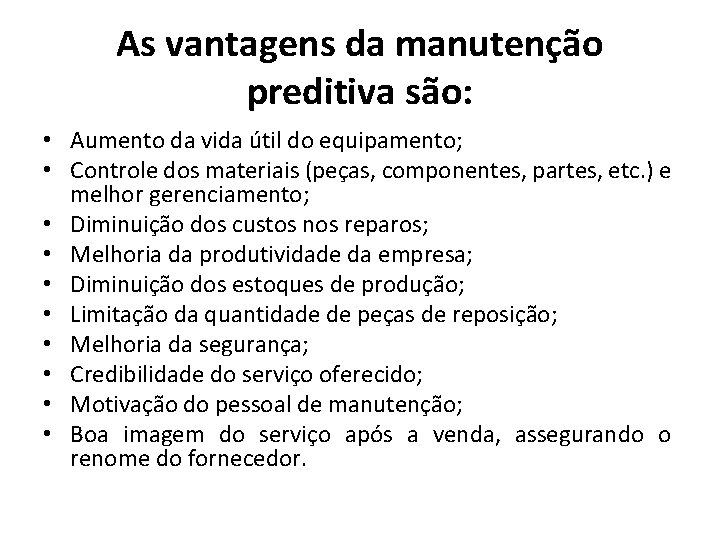 As vantagens da manutenção preditiva são: • Aumento da vida útil do equipamento; •