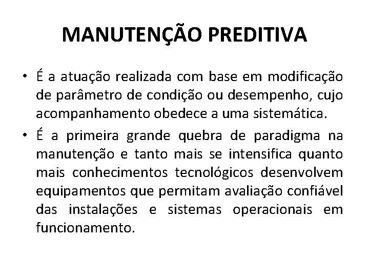 MANUTENÇÃO PREDITIVA • É a atuação realizada com base em modificação de parâmetro de