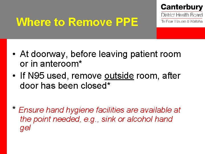 Where to Remove PPE • At doorway, before leaving patient room or in anteroom*