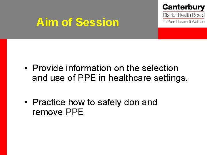 Aim of Session • Provide information on the selection and use of PPE in