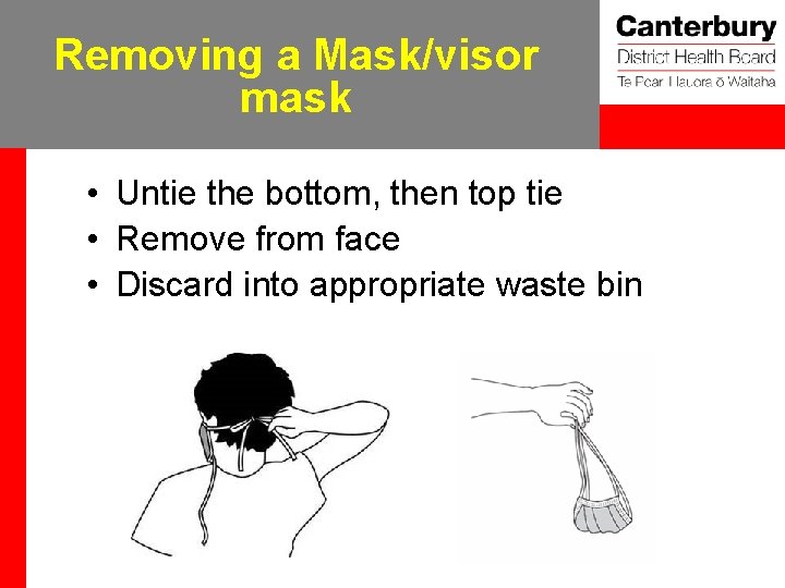 Removing a Mask/visor mask • Untie the bottom, then top tie • Remove from