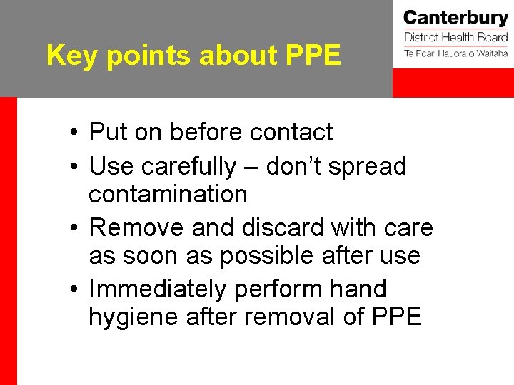 Key points about PPE • Put on before contact • Use carefully – don’t