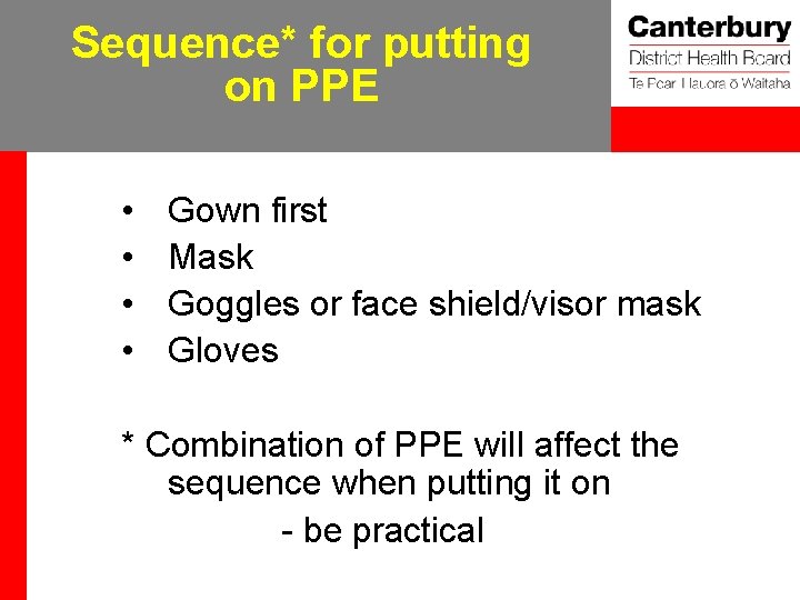 Sequence* for putting on PPE • • Gown first Mask Goggles or face shield/visor