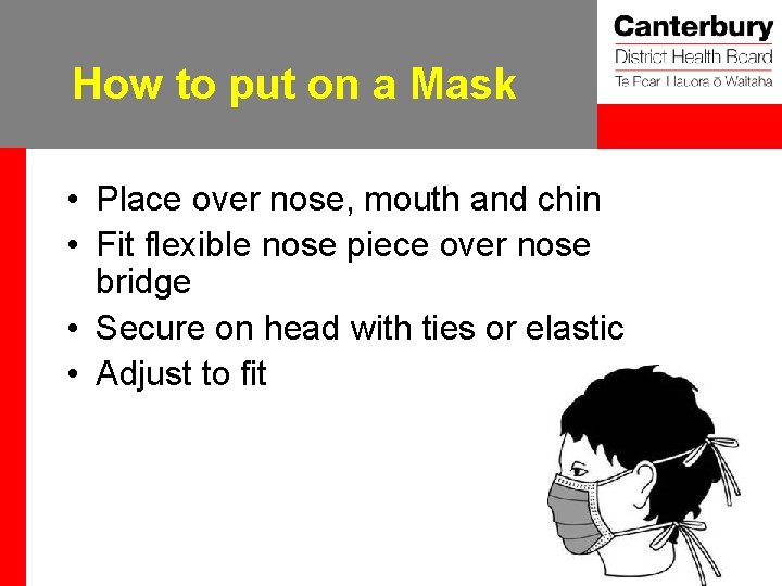How to put on a Mask • Place over nose, mouth and chin •