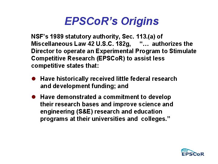 EPSCo. R’s Origins NSF’s 1989 statutory authority, Sec. 113. (a) of Miscellaneous Law 42