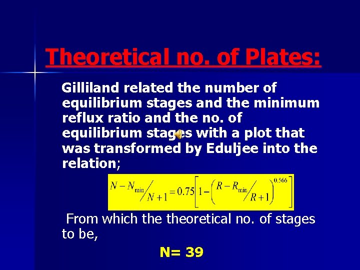 Theoretical no. of Plates: Gilliland related the number of equilibrium stages and the minimum