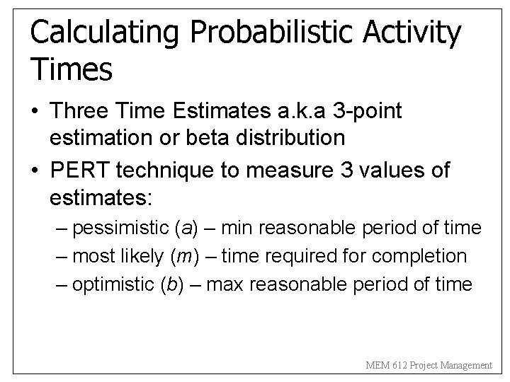 Calculating Probabilistic Activity Times • Three Time Estimates a. k. a 3 -point estimation