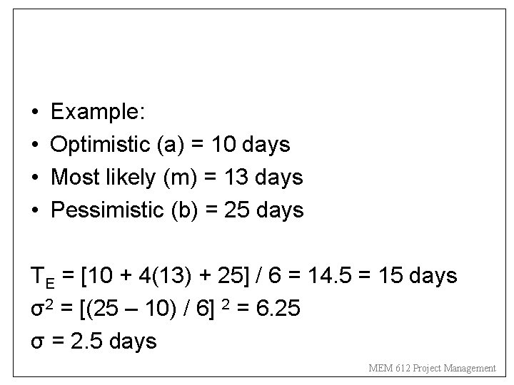  • • Example: Optimistic (a) = 10 days Most likely (m) = 13