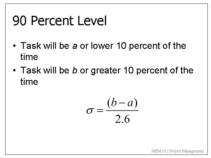 90 Percent Level • Task will be a or lower 10 percent of the