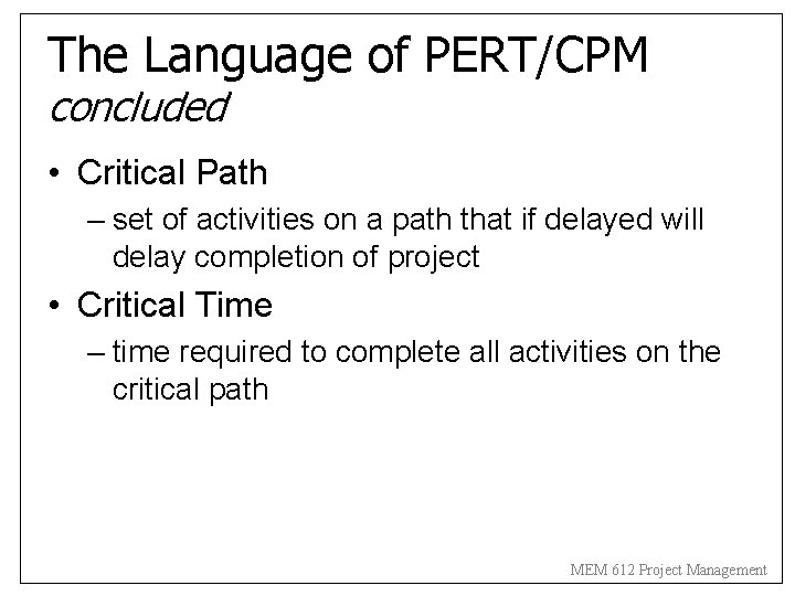 The Language of PERT/CPM concluded • Critical Path – set of activities on a