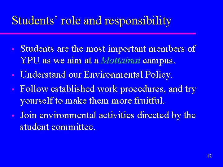 Students’ role and responsibility • • Students are the most important members of YPU