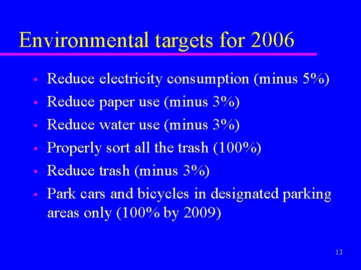 Environmental targets for 2006 • • • Reduce electricity consumption (minus 5%) Reduce paper
