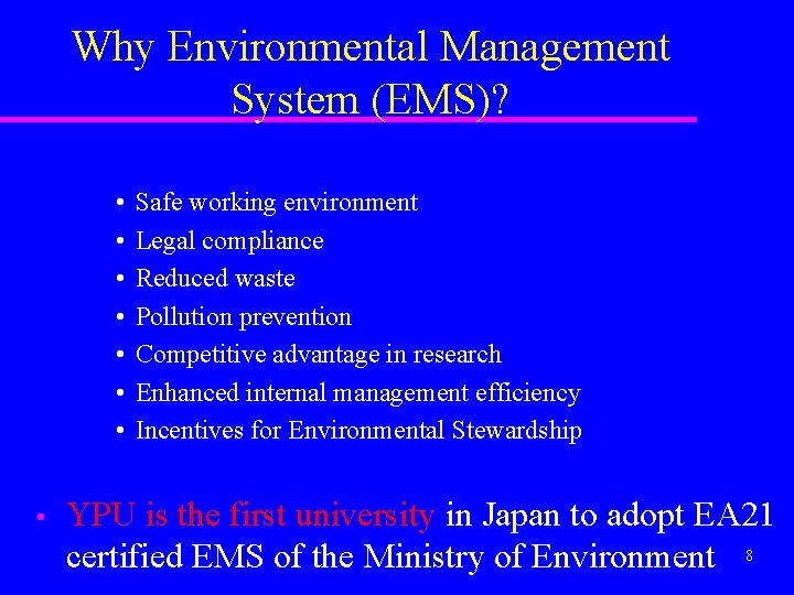 Why Environmental Management System (EMS)? • • Safe working environment Legal compliance Reduced waste