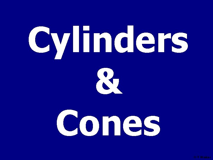 Cylinders & Cones © T Madas 