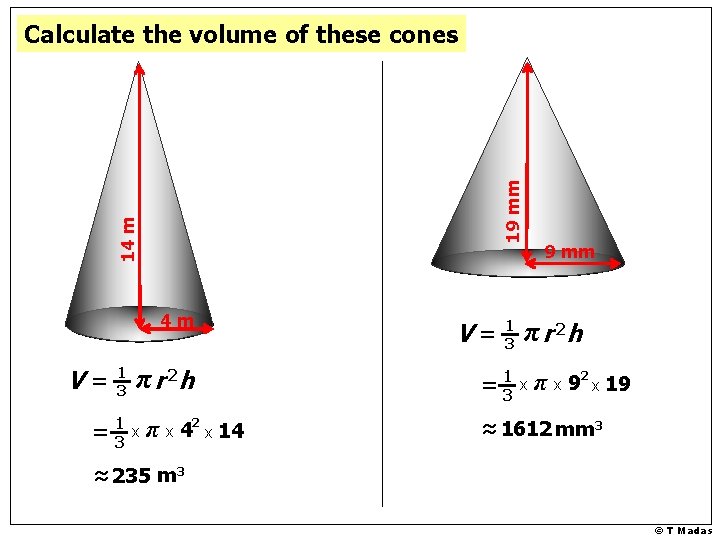 14 m 19 mm Calculate the volume of these cones 4 m V= 1