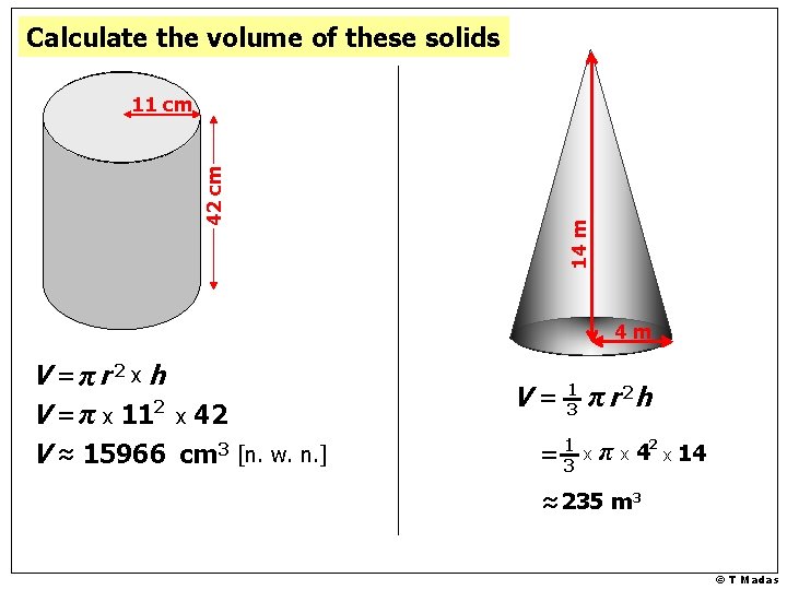 Calculate the volume of these solids 14 m 42 cm 11 cm 4 m