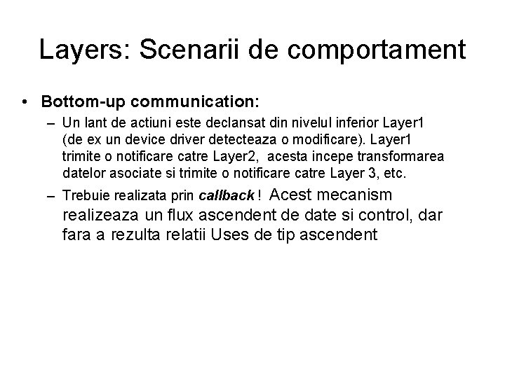 Layers: Scenarii de comportament • Bottom-up communication: – Un lant de actiuni este declansat