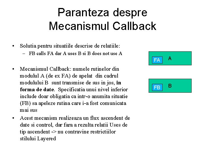 Paranteza despre Mecanismul Callback • Solutia pentru situatiile descrise de relatiile: – FB calls