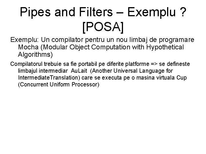 Pipes and Filters – Exemplu ? [POSA] Exemplu: Un compilator pentru un nou limbaj