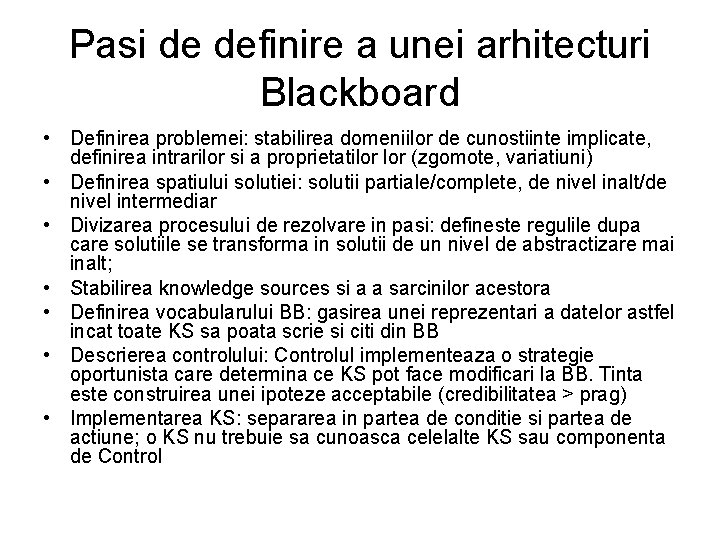 Pasi de definire a unei arhitecturi Blackboard • Definirea problemei: stabilirea domeniilor de cunostiinte
