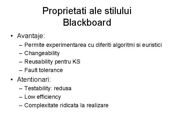 Proprietati ale stilului Blackboard • Avantaje: – – Permite experimentarea cu diferiti algoritmi si