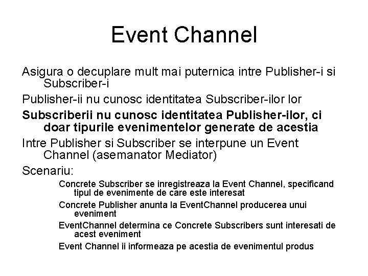 Event Channel Asigura o decuplare mult mai puternica intre Publisher-i si Subscriber-i Publisher-ii nu