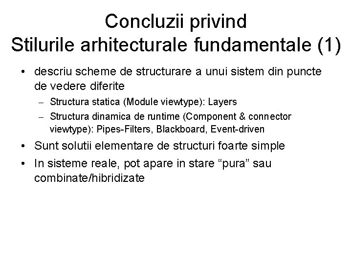 Concluzii privind Stilurile arhitecturale fundamentale (1) • descriu scheme de structurare a unui sistem