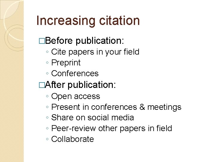 Increasing citation �Before publication: ◦ Cite papers in your field ◦ Preprint ◦ Conferences