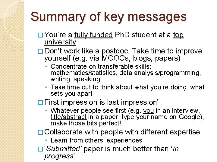 Summary of key messages � You’re a fully funded Ph. D student at a