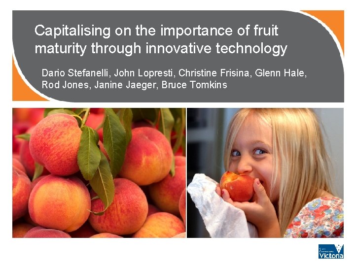 Capitalising on the importance of fruit maturity through innovative technology Dario Stefanelli, John Lopresti,