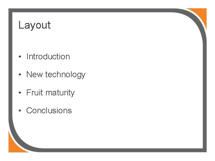 Layout • Introduction • New technology • Fruit maturity • Conclusions 