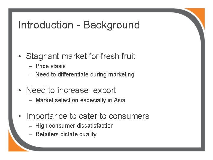 Introduction - Background • Stagnant market for fresh fruit – Price stasis – Need