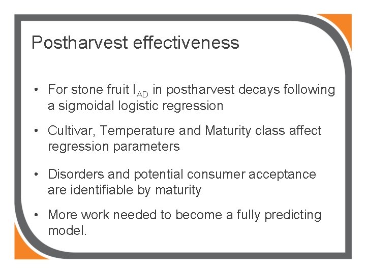 Postharvest effectiveness • For stone fruit IAD in postharvest decays following a sigmoidal logistic