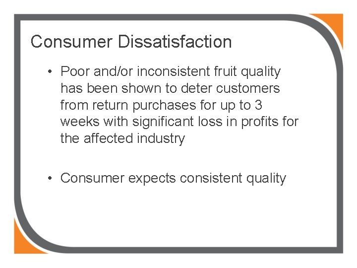 Consumer Dissatisfaction • Poor and/or inconsistent fruit quality has been shown to deter customers