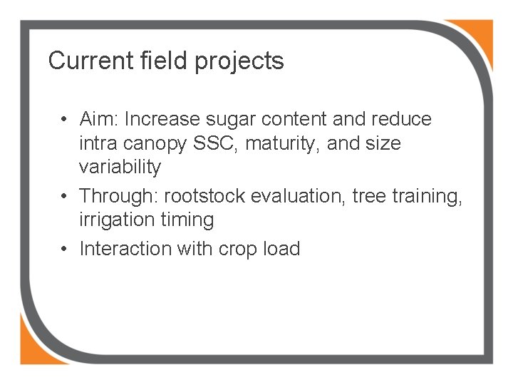 Current field projects • Aim: Increase sugar content and reduce intra canopy SSC, maturity,