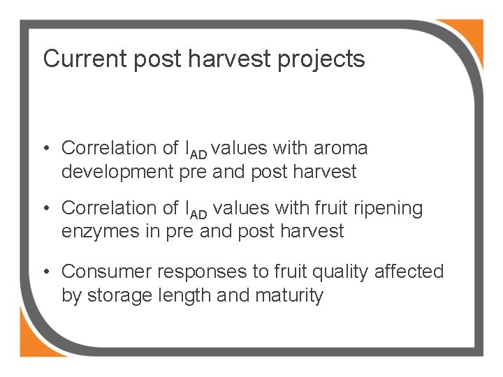 Current post harvest projects • Correlation of IAD values with aroma development pre and