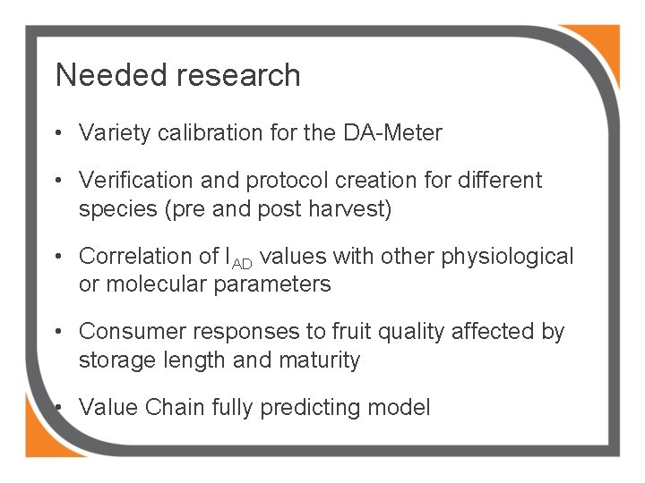 Needed research • Variety calibration for the DA-Meter • Verification and protocol creation for
