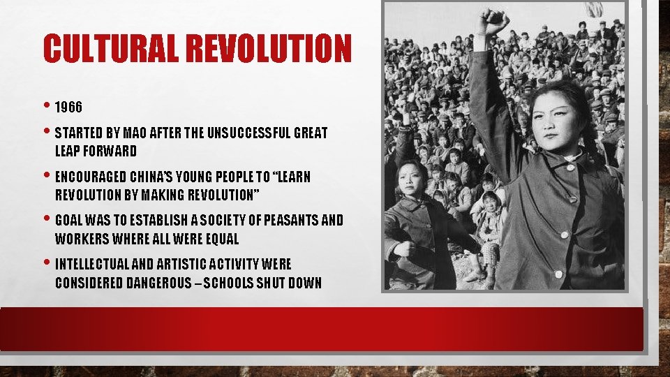 CULTURAL REVOLUTION • 1966 • STARTED BY MAO AFTER THE UNSUCCESSFUL GREAT LEAP FORWARD