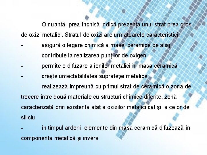 O nuantă prea închisă indică prezenţa unui strat prea gros de oxizi metalici. Stratul