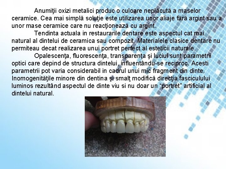 Anumiţii oxizi metalici produc o culoare neplăcută a maselor ceramice. Cea mai simplă soluţie