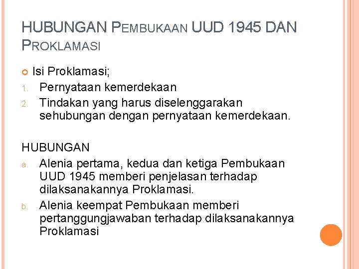 HUBUNGAN PEMBUKAAN UUD 1945 DAN PROKLAMASI Isi Proklamasi; 1. Pernyataan kemerdekaan 2. Tindakan yang