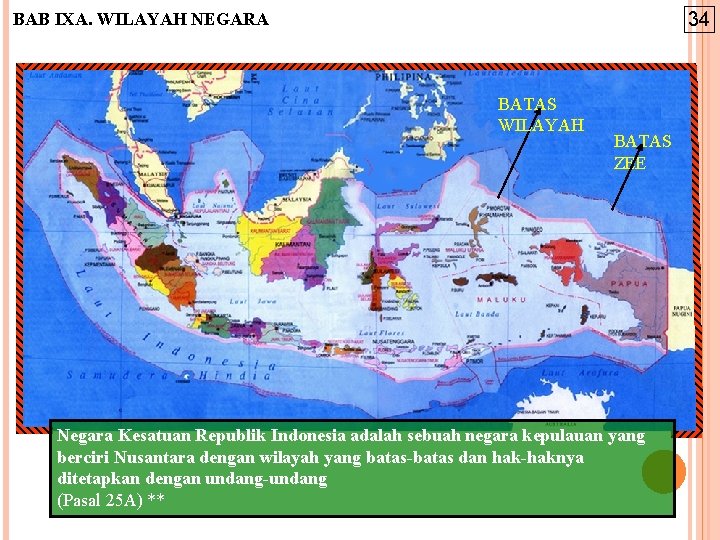 34 BAB IXA. WILAYAH NEGARA BATAS WILAYAH BATAS ZEE Negara Kesatuan Republik Indonesia adalah