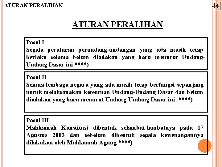 ATURAN PERALIHAN 44 ATURAN PERALIHAN Pasal I Segala peraturan perundang-undangan yang ada masih tetap