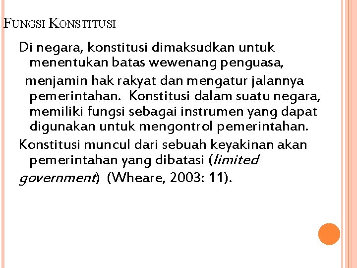 FUNGSI KONSTITUSI Di negara, konstitusi dimaksudkan untuk menentukan batas wewenang penguasa, menjamin hak rakyat